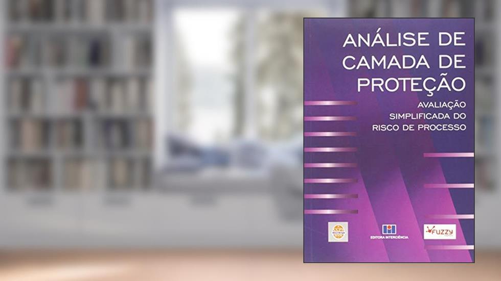 Análise de Camada de Proteção: Avaliação Simplificada do Risco de Processo, do autor CCPS
