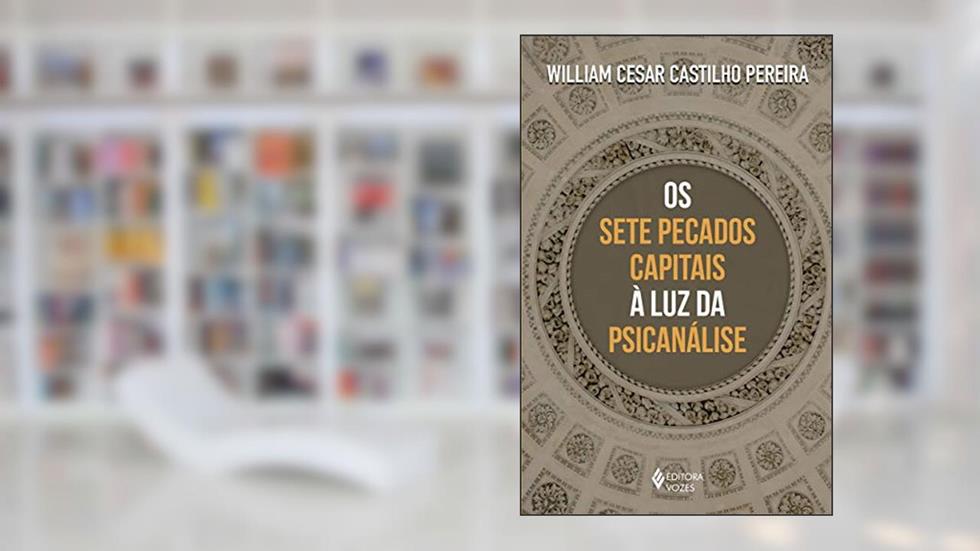 Os sete pecados capitais à luz da psicanálise, do autor William Cesar Castilho Pereira