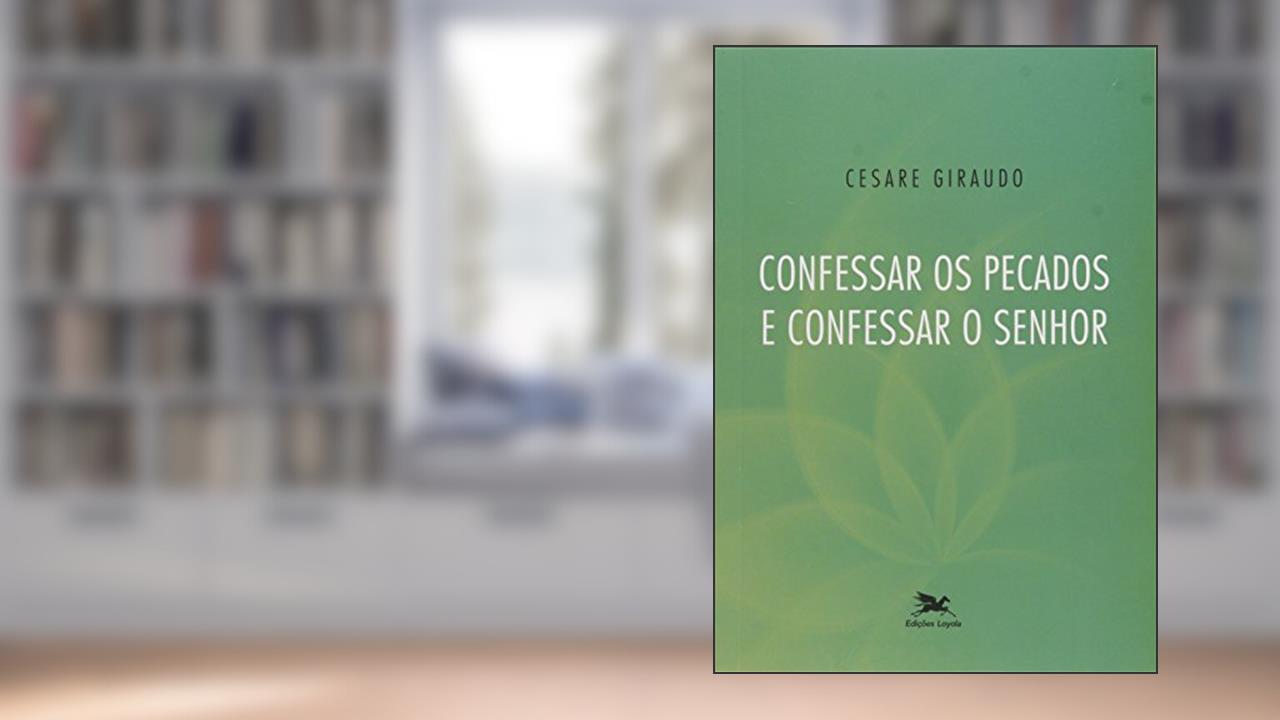 Confessar os pecados e confessar o Senhor, do autor Cesare Giraudo