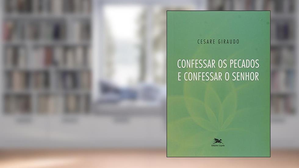 Confessar os pecados e confessar o Senhor, do autor Cesare Giraudo