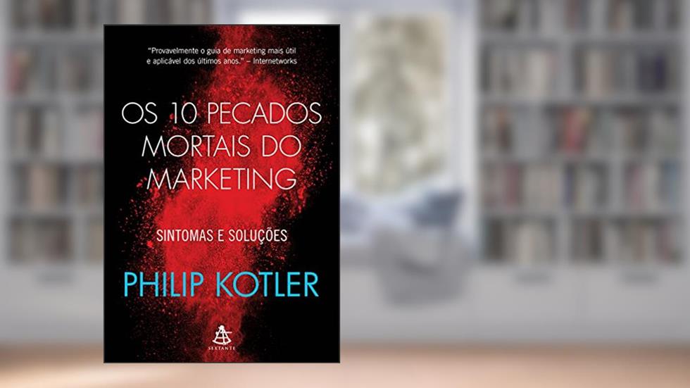 Os 10 pecados mortais do marketing: Sintomas e soluções, do autor Philip Kotler