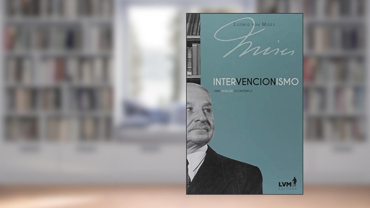 Intervencionismo: uma análise econômica, do autor Ludwig von Mises