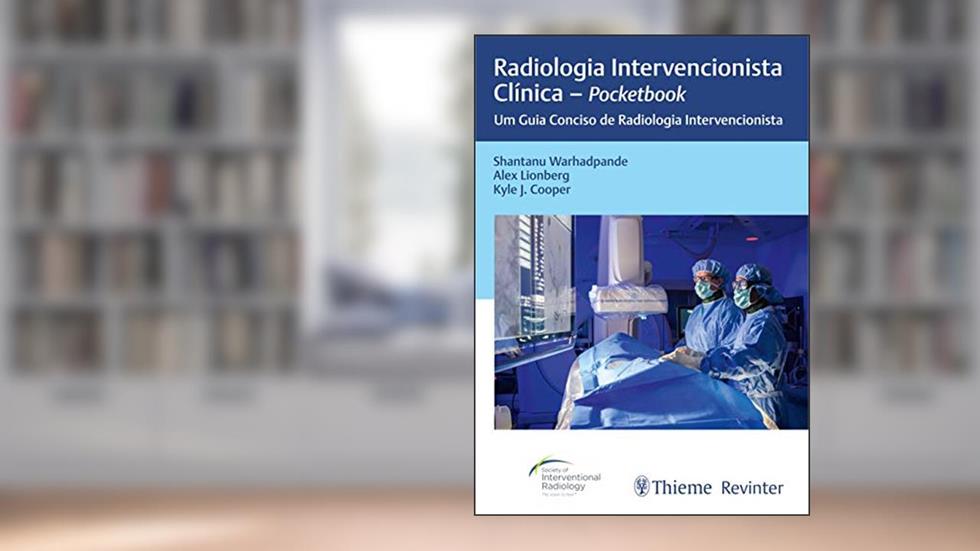 Radiologia Intervencionista Clínica - Pocketbook: Um Guia Conciso de Radiologia Intervencionista, do autor Shantanu Warhadpande; Alex Lionberg; Kyle J. Cooper