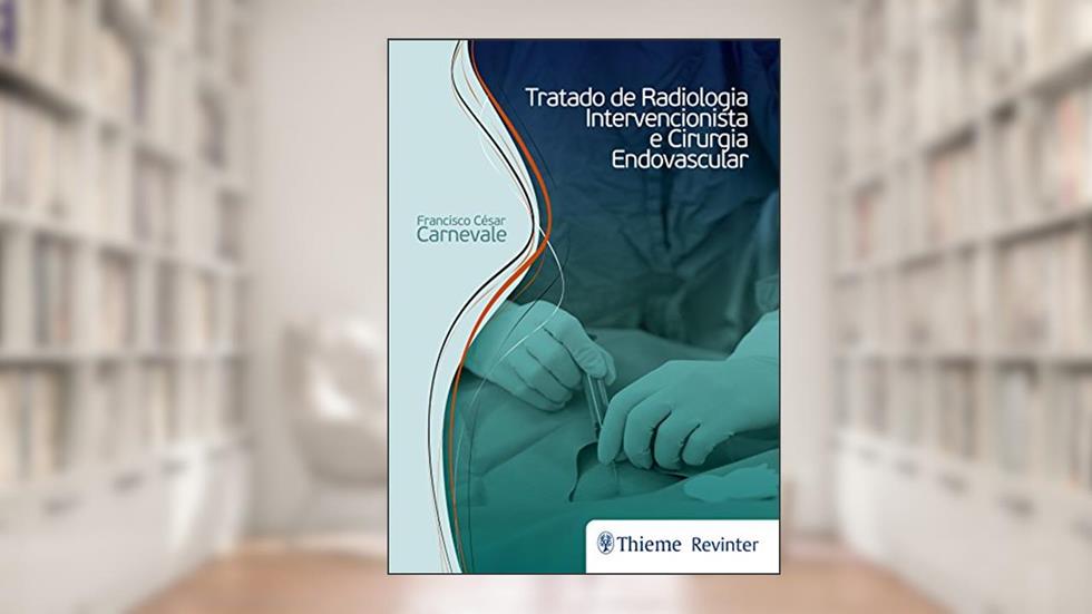 Tratado de Radiologia Intervencionista e Cirurgia Endovascular, do autor Francisco César Carnevale