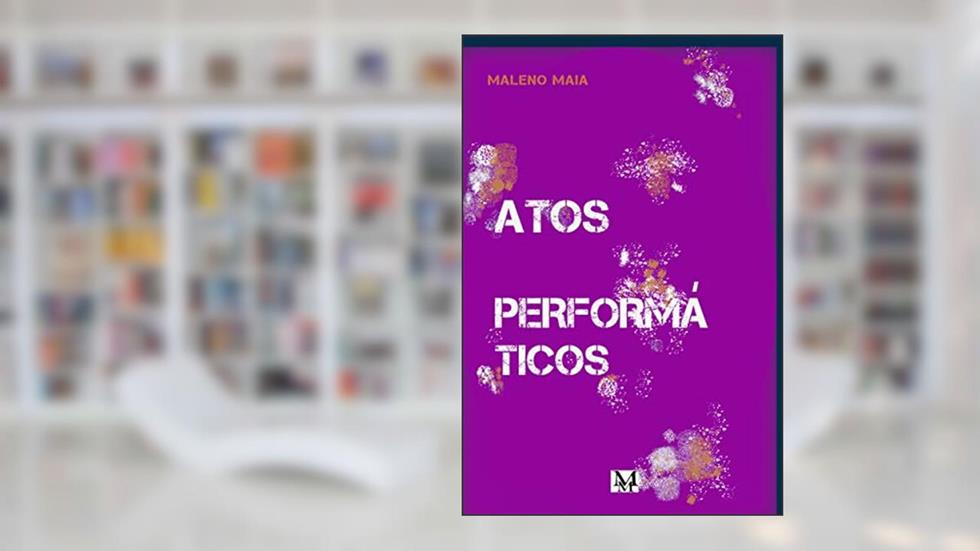 Atos Performáticos, do autor Maleno Maia