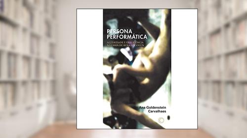 Capa de Persona performática: alteridade e experiência na obra de Renato Cohen, do autor Ana Goldenstein Carvalhaes