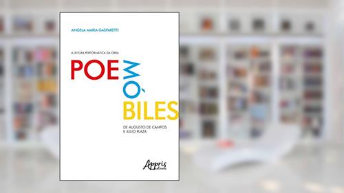 Capa de A leitura performática da obra Poemóbiles, de Augusto de Campos e Julio Plaza, do autor Angela Maria Gasparetti