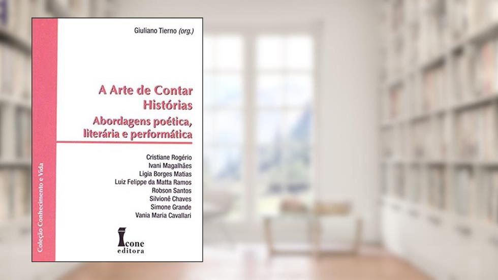 A Arte de Contar Histórias. Abordagens Poética, Literária e Performática, do autor Giuliano Tierno