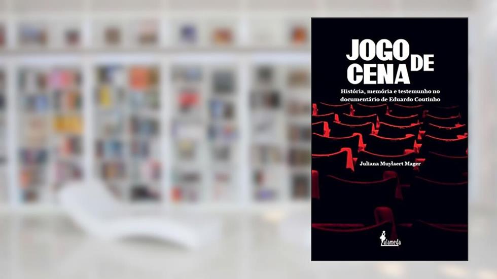 Jogo de Cena: História, Memória e Testemunho no Documentário de Eduardo Coutinho, do autor Juliana Muylaert Mager