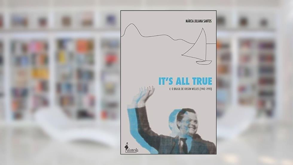 It's all True: e o Brasil de Orson Welles (1942-1993), do autor Márcia Juliana Santos