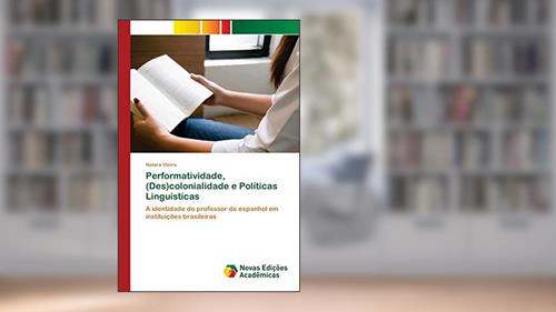 Capa de Performatividade, (Des)colonialidade e Políticas Linguísticas: A identidade do professor de espanhol em instituições brasileiras, do autor Naiara Vieira