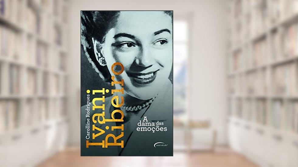 Ivani Ribeiro: a dama das emoções, do autor Carolline Rodrigues