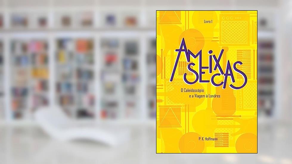 Ameixas Secas: O Caleidoscópio e a Viagem à Londres, do autor Patricia Hoffmann