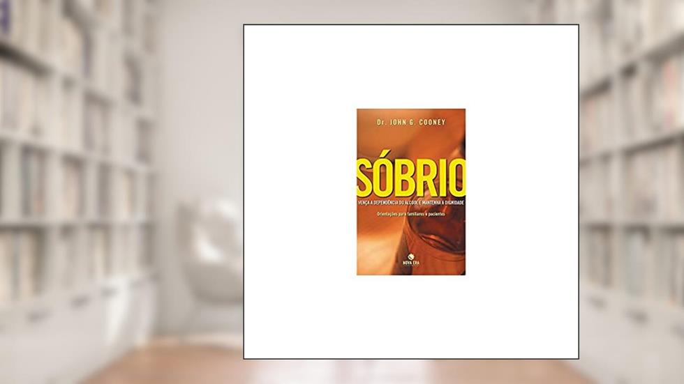 SÓBRIO: Vença a dependência do álcool e mantenha a dignidade: Vença a dependência do álcool e mantenha a dignidade, do autor John G. Cooney