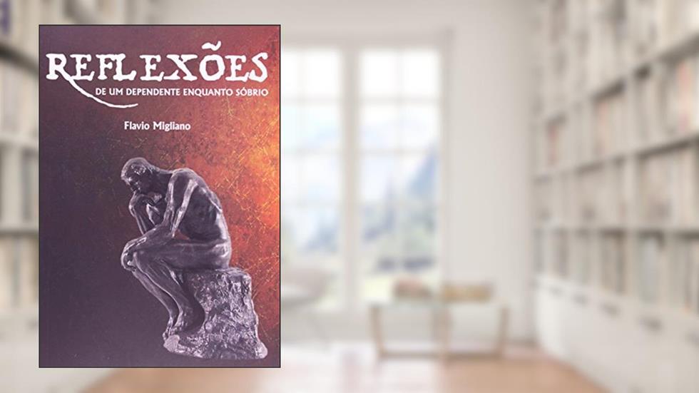 Reflexões. De Um Dependente Enquanto Sobrio, do autor Flavio Migliano