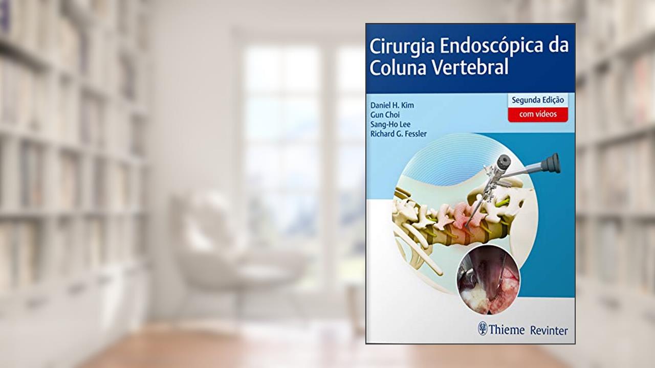 Cirurgia Endoscópica da Coluna Vertebral, do autor Daniel H. Kim; Gun Choi; Sang-Ho Lee; Richard G. Fessler