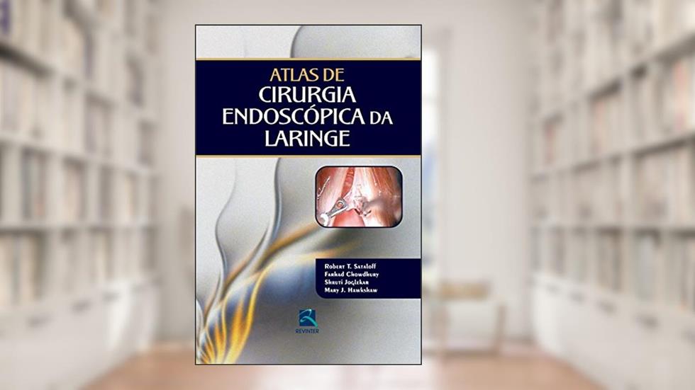 Atlas de Cirurgia Endoscópica da Laringe, do autor Robert T. Sataloff