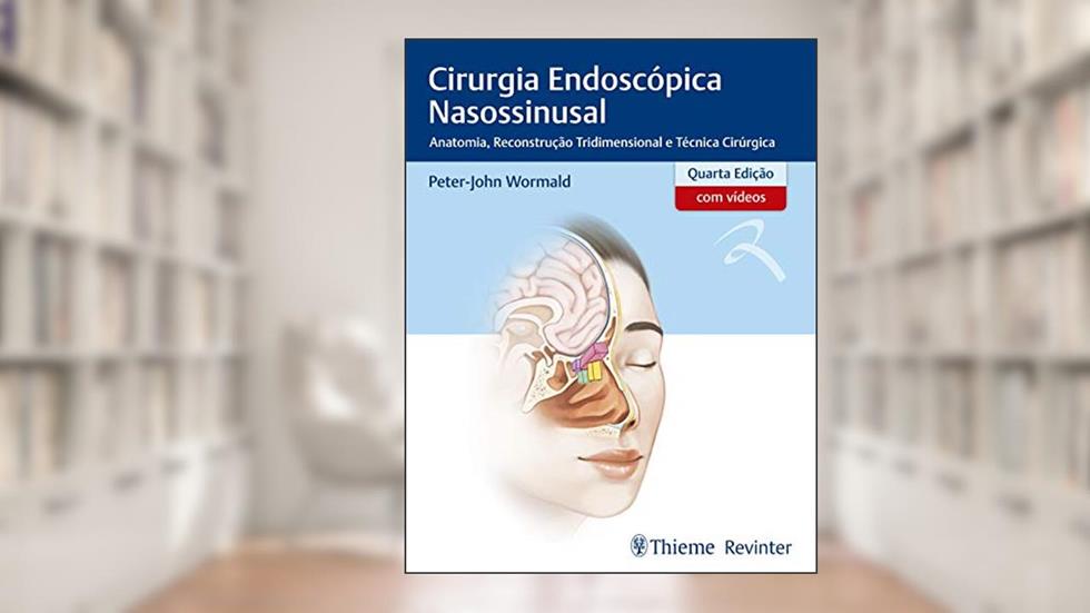 Cirurgia Endoscópica Nasossinusal: Anatomia, Reconstrução Tridimensional e Técnica Cirúrgica, do autor Peter-John Wormald