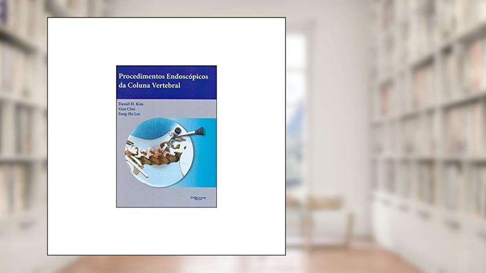 Procedimentos Endoscopicos Da Coluna Vertebral, do autor Kim