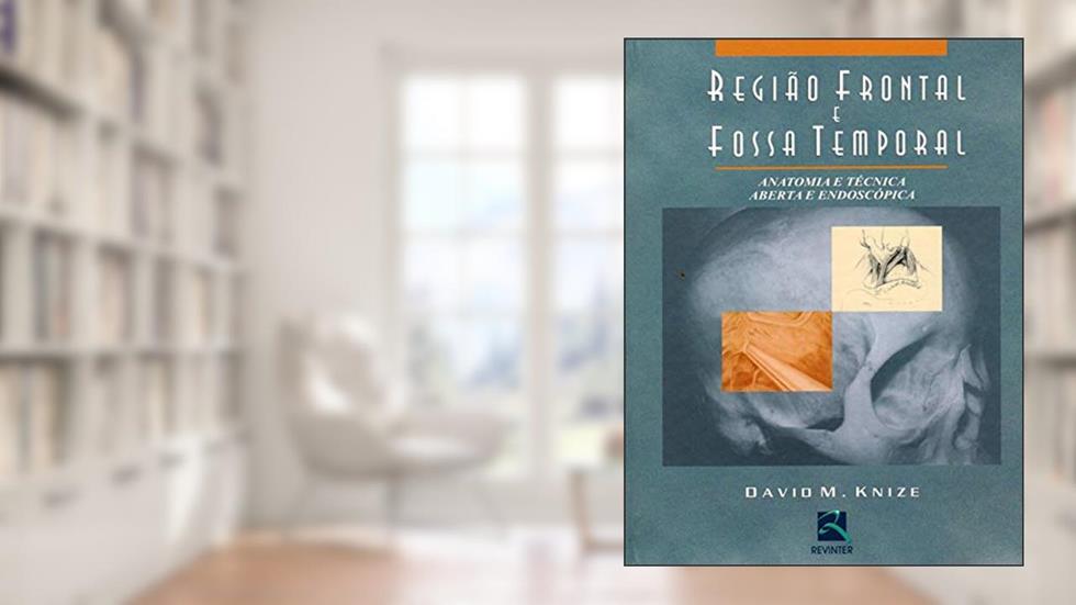 Região Frontal e Fossa Temporal: Anatomia eTécnica Aberta e Endoscópica, do autor David M. Knize