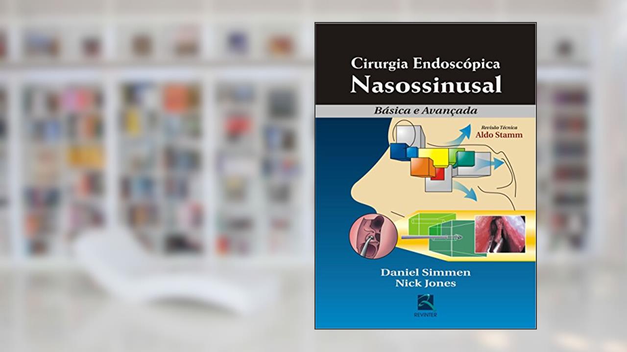 Cirurgia Endoscópica Nasossinusal: Básica e Avançada, do autor Daniel Simmen; Nick Jones
