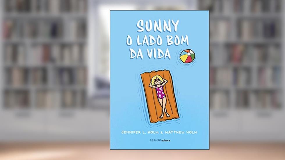 Sunny: O lado bom da vida, do autor Jennifer L. Holm; Matthew Holm