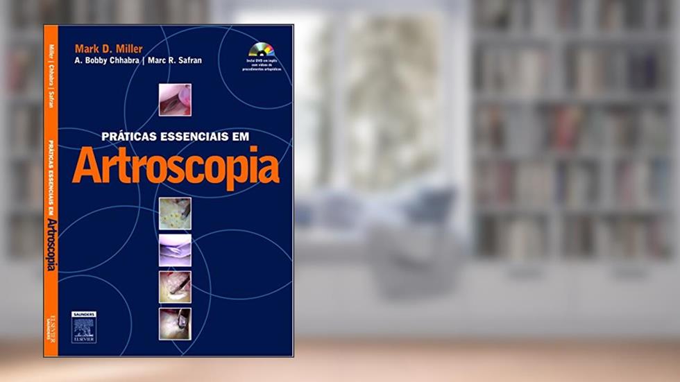 Práticas Essenciais em Artroscopia, do autor Mark D. Miller