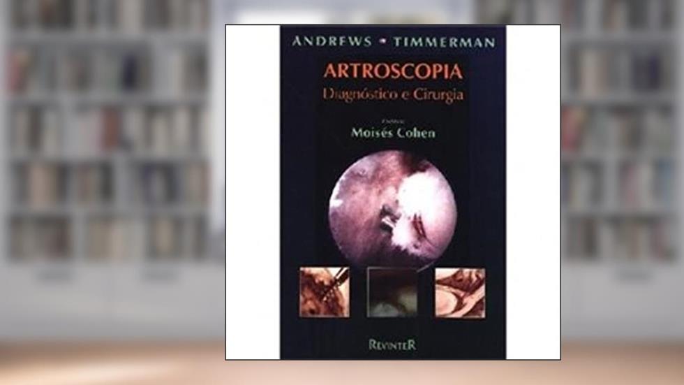 Artroscopia. Diagnóstico e Cirurgia, do autor James R. Andrews