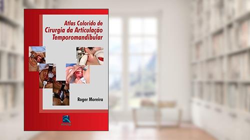 Capa de Atlas Colorido de Cirurgia da ATM, do autor Roger Moreira