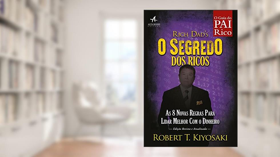 O segredo dos ricos: as 8 novas regras para lidar melhor com o dinheiro, do autor Robert T. Kiyosaki
