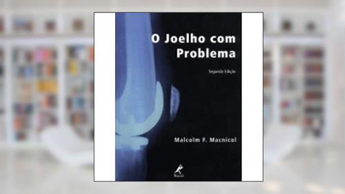Capa de O joelho com problema, do autor Malcolm F. Macnicol