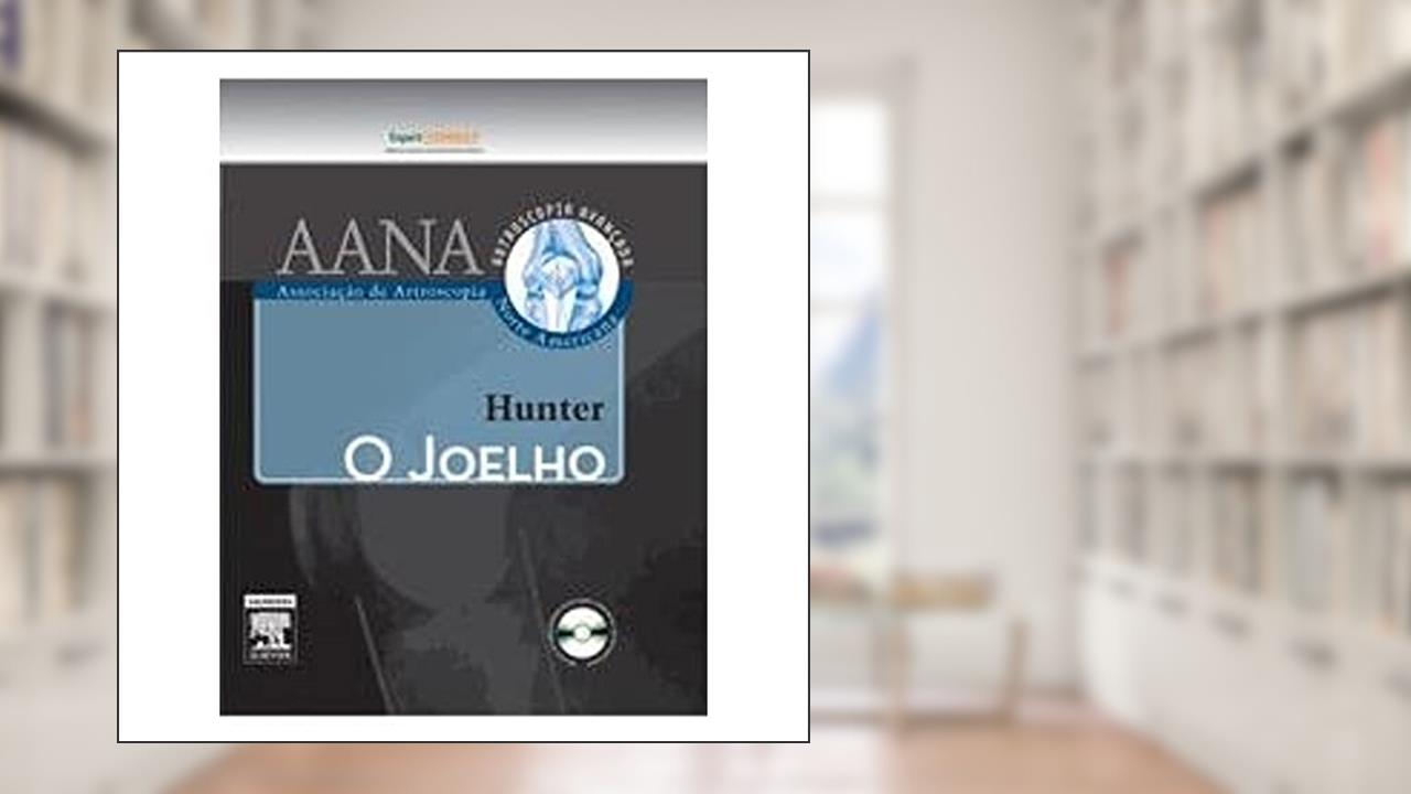 O Joelho - Coleção Ortopedia Cirúrgica, do autor Hunter, Robert E.^Sgaglione, Nicholas A.