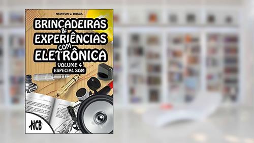 Capa de Brincadeiras e Experiências com Eletrônica - volume 4, do autor Newton C. Braga