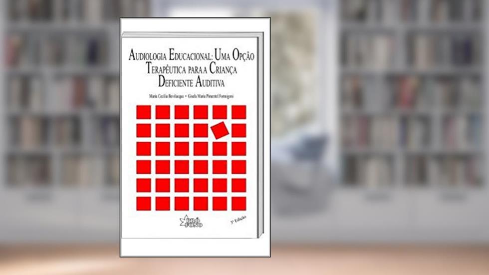 Audiologia Educacional: uma opção terapêutica para a criança deficiente auditiva, do autor Maria Cecília Bevilacqua; Gisela Maria Pimentel Formigoni