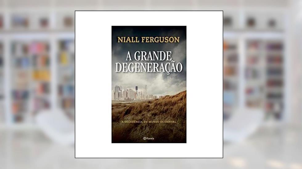 A grande degeneração, do autor Niall Ferguson