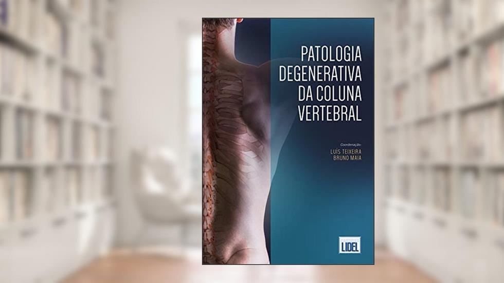 Patologia Degenerativa da Coluna Vertebral, do autor Luís Teixeira; Bruno Maia