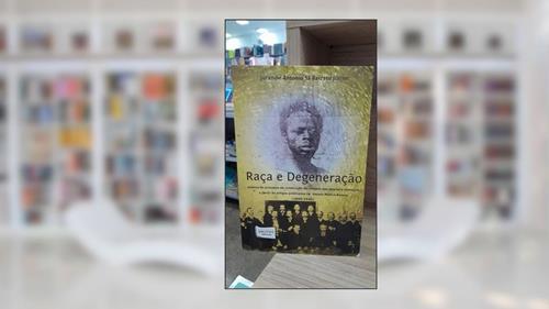 Capa de Raça e Degeneração, do autor Jurandir Antonio Sá Barreto Júnior