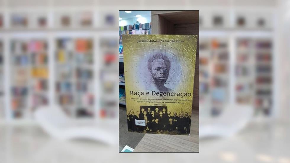 Raça e Degeneração, do autor Jurandir Antonio Sá Barreto Júnior