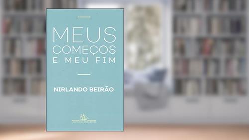 Capa de Meus começos e meu fim, do autor Nirlando Beirão