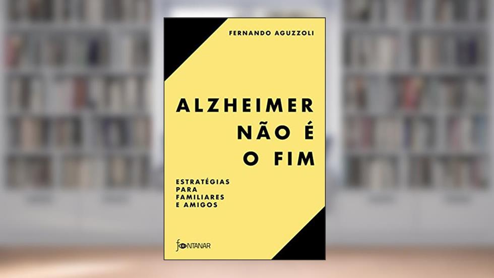 Alzheimer não é o fim: Estratégias para familiares e amigos, do autor Fernando Aguzzoli