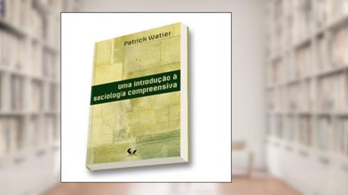 Capa de Uma Introdução a Sociologia Compreensiva, do autor Patrick Watier
