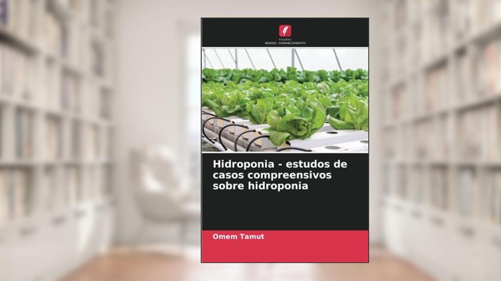 Hidroponia - estudos de casos compreensivos sobre hidroponia, do autor Omem Tamut