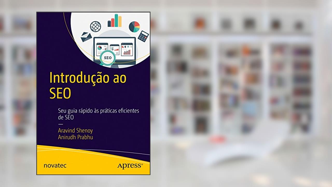 Introdução ao SEO: Seu Guia Rápido às Práticas Eficientes de SEO, do autor Aravind Shenoy; Anirudh Prabhu