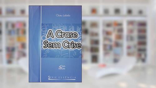 Capa de A Crase sem Crise - Série Essência, do autor Cliceu Laibida