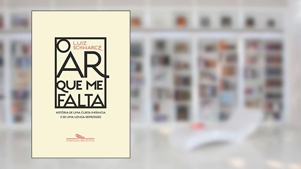 O ar que me falta: História de uma curta infância e de uma longa depressão, do autor Luiz Schwarcz