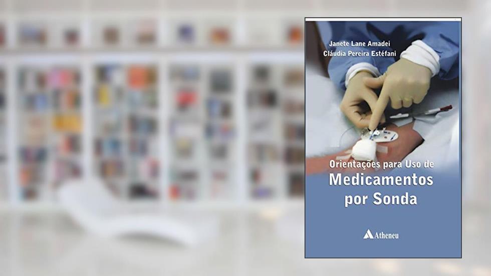 Orientações Para o uso de Medicamentos por Sonda, do autor Cláudia Pereira Estefani; Janete Lane Amadei