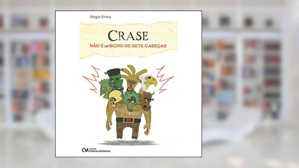 Crase não É Um Bicho de -Sete-Cabeças (2009), do autor Simka