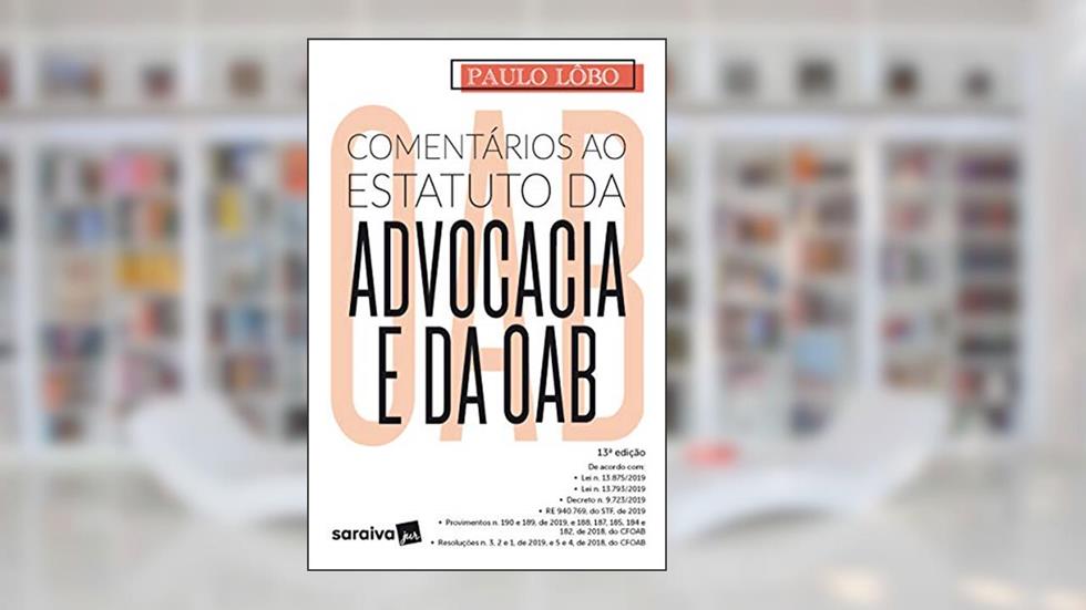 Comentários ao Estatuto da Advocacia e da OAB - 13ª Edição 2020, do autor Paulo Lôbo