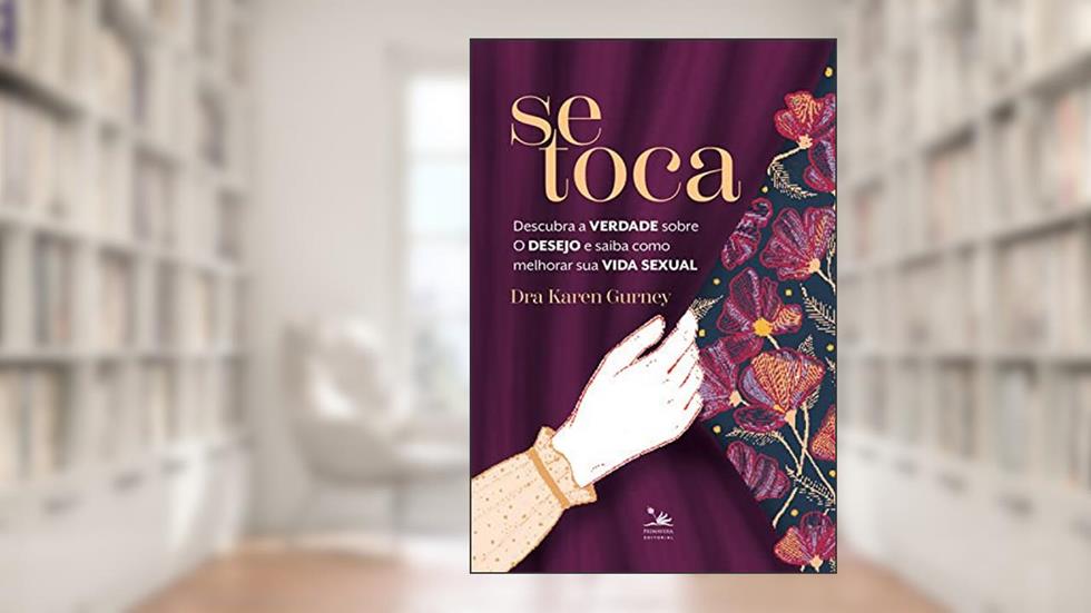 Se toca: Descubra a verdade sobre o desejo e saiba como melhorar sua vida sexual, do autor Karen Gurney