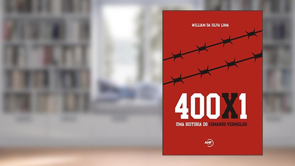 400x1: Uma história do Comando Vermelho, do autor William da Silva Lima